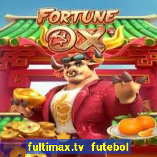 fultimax.tv futebol ao vivo